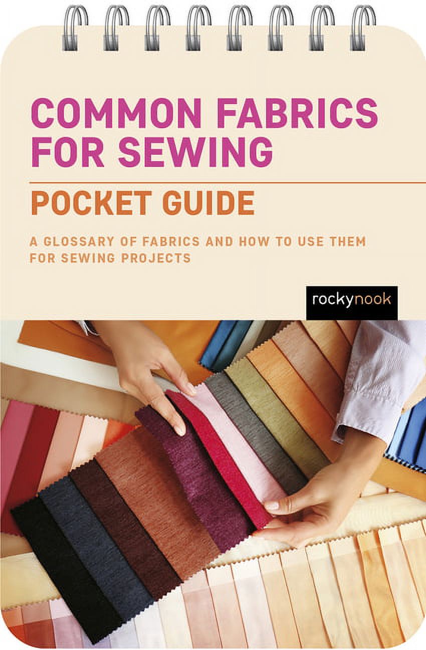 Common Fabrics for Sewing: Pocket Guide: A Glossary of Fabrics and How to Use Them for Sewing Projects [Book]